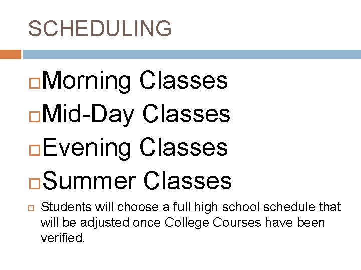 SCHEDULING Morning Classes Mid-Day Classes Evening Classes Summer Classes Students will choose a full SCHEDULING Morning Classes Mid-Day Classes Evening Classes Summer Classes Students will choose a full
