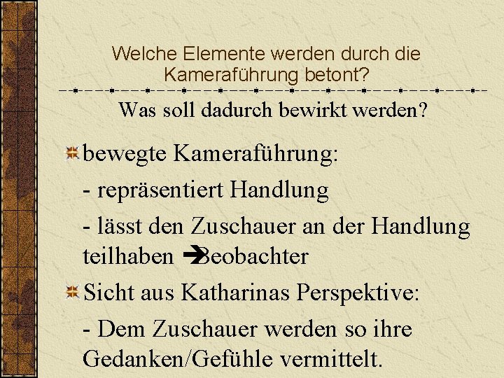 Welche Elemente werden durch die Kameraführung betont? Was soll dadurch bewirkt werden? bewegte Kameraführung: