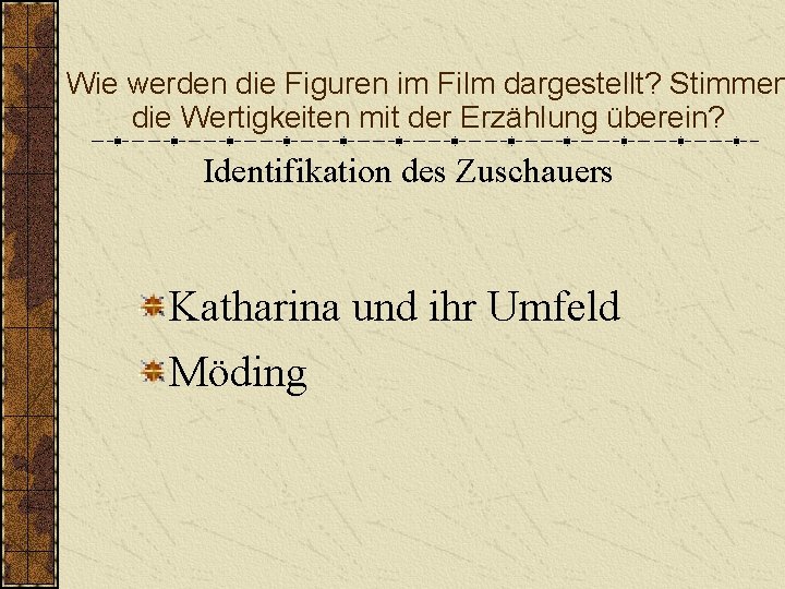 Wie werden die Figuren im Film dargestellt? Stimmen die Wertigkeiten mit der Erzählung überein?