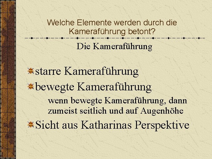 Welche Elemente werden durch die Kameraführung betont? Die Kameraführung starre Kameraführung bewegte Kameraführung wenn