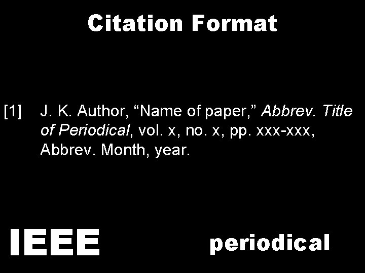Citation Format [1] J. K. Author, “Name of paper, ” Abbrev. Title of Periodical,