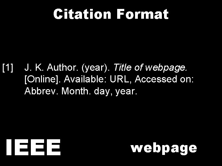 Citation Format [1] J. K. Author. (year). Title of webpage. [Online]. Available: URL, Accessed
