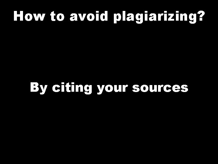 How to avoid plagiarizing? By citing your sources 