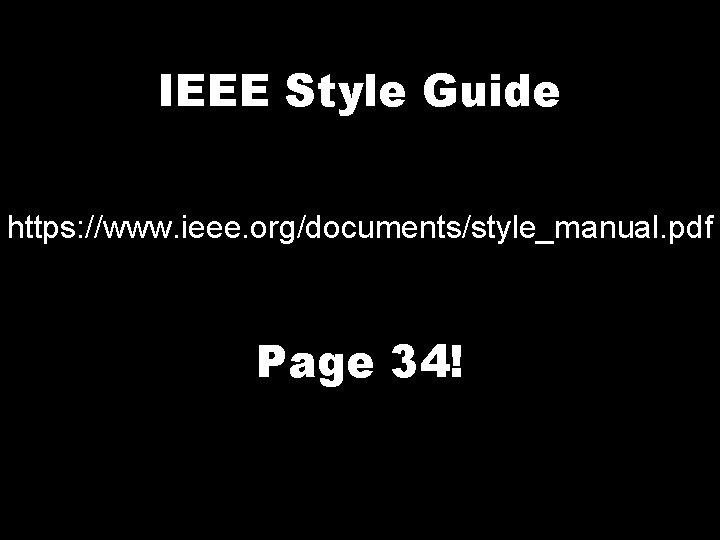 IEEE Style Guide https: //www. ieee. org/documents/style_manual. pdf Page 34! 