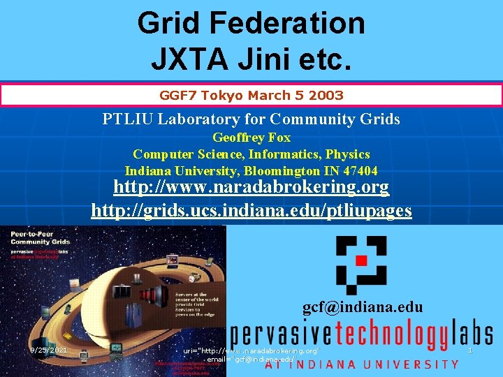 Grid Federation JXTA Jini etc. GGF 7 Tokyo March 5 2003 PTLIU Laboratory for