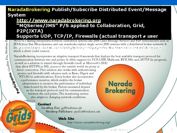 Narada. Brokering Publish/Subscribe Distributed Event/Message System http: //www. naradabrokering. org “MQSeries/JMS” P/S applied to