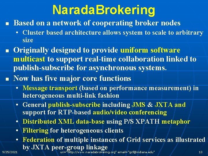 Narada. Brokering n Based on a network of cooperating broker nodes • Cluster based