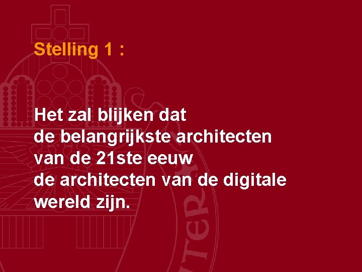 Stelling 1 : Het zal blijken dat de belangrijkste architecten van de 21 ste