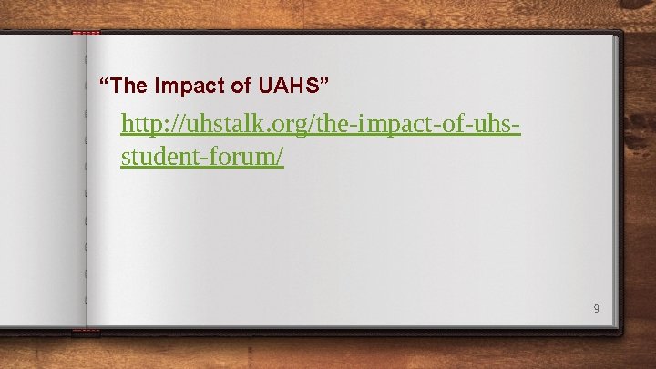 “The Impact of UAHS” http: //uhstalk. org/the-impact-of-uhsstudent-forum/ 9 