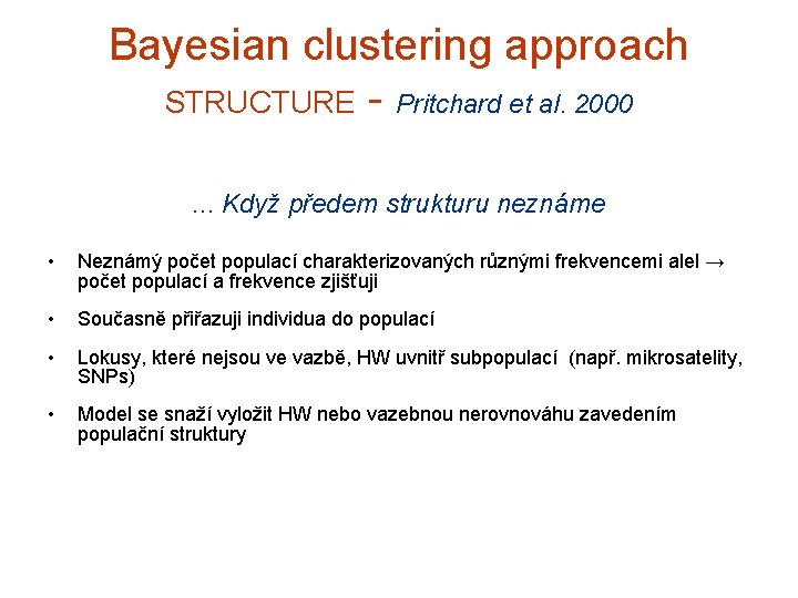 Bayesian clustering approach STRUCTURE - Pritchard et al. 2000. . . Když předem strukturu