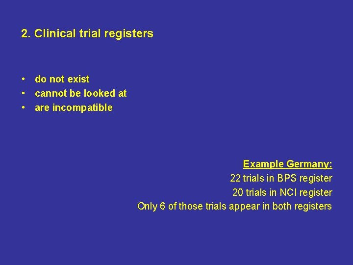 2. Clinical trial registers • do not exist • cannot be looked at •