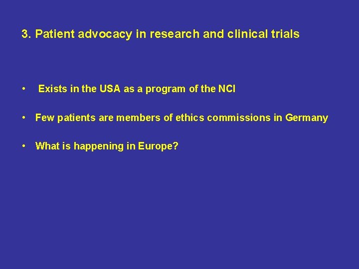 3. Patient advocacy in research and clinical trials • Exists in the USA as