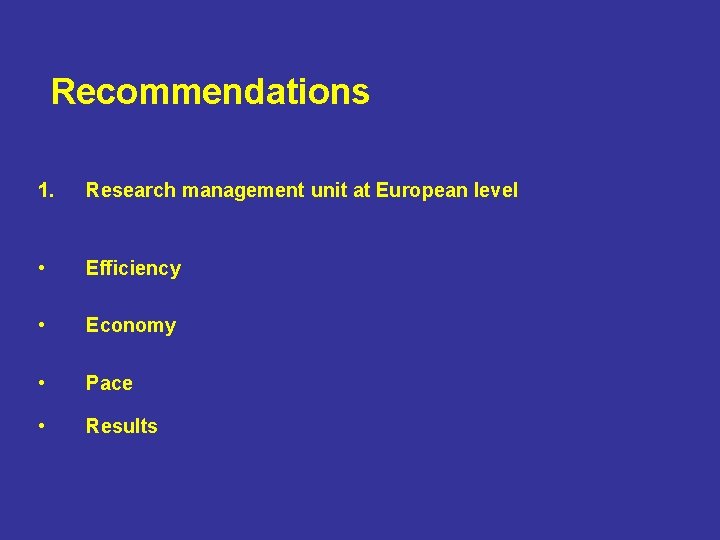 Recommendations 1. Research management unit at European level • Efficiency • Economy • Pace