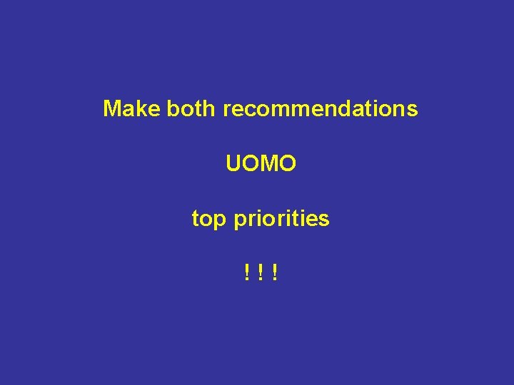 Make both recommendations UOMO top priorities !!! 