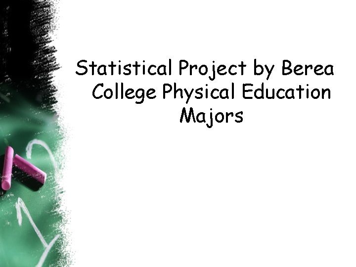 Statistical Project by Berea College Physical Education Majors 