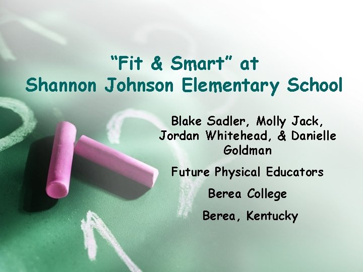 “Fit & Smart” at Shannon Johnson Elementary School Blake Sadler, Molly Jack, Jordan Whitehead,