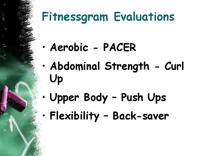 Fitnessgram Evaluations • Aerobic - PACER • Abdominal Strength - Curl Up • Upper