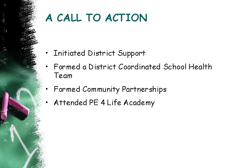 A CALL TO ACTION • Initiated District Support • Formed a District Coordinated School