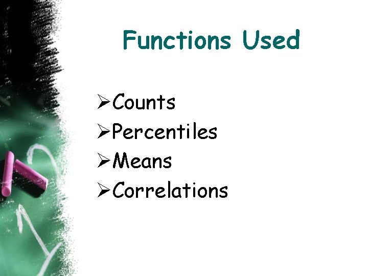 Functions Used ØCounts ØPercentiles ØMeans ØCorrelations 