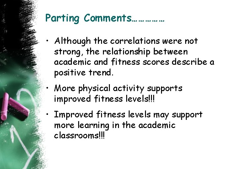 Parting Comments…………… • Although the correlations were not strong, the relationship between academic and