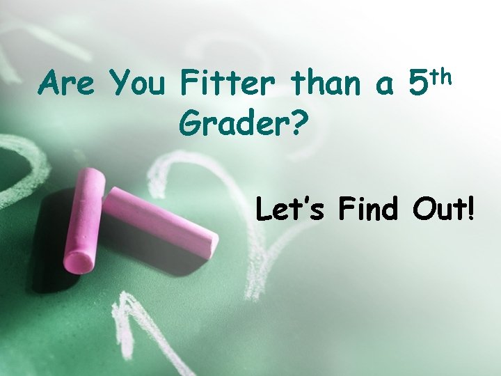 Are You Fitter than a 5 th Grader? Let’s Find Out! 