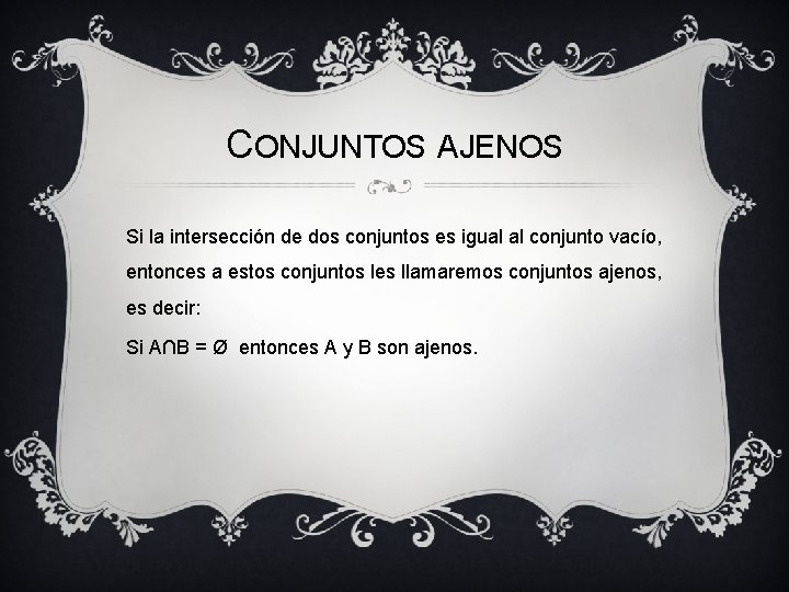 CONJUNTOS AJENOS Si la intersección de dos conjuntos es igual al conjunto vacío, entonces