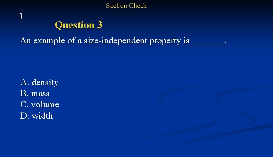 Section Check 1 Question 3 An example of a size-independent property is _______. A.