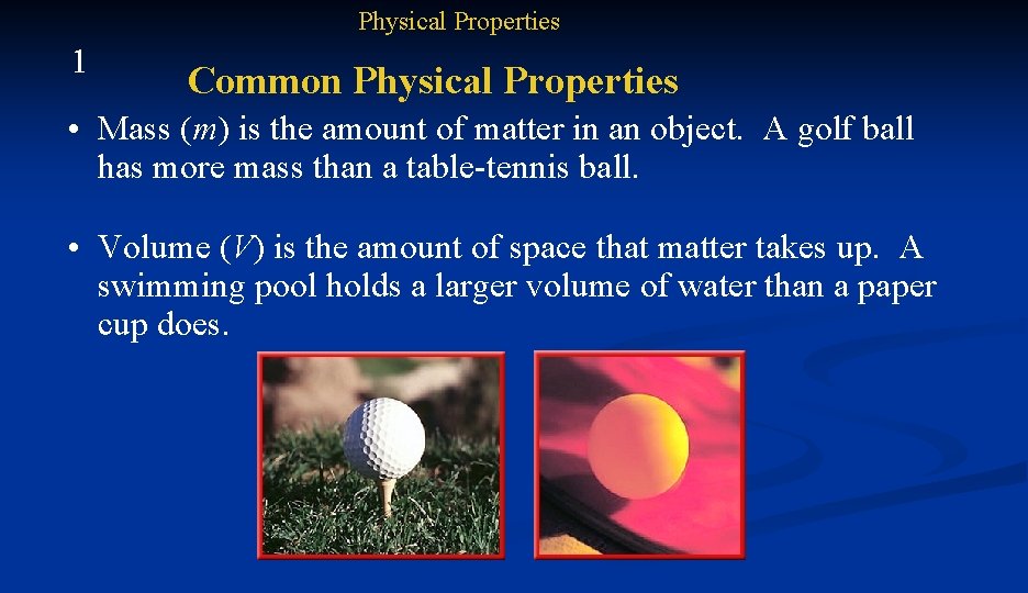 Physical Properties 1 Common Physical Properties • Mass (m) is the amount of matter