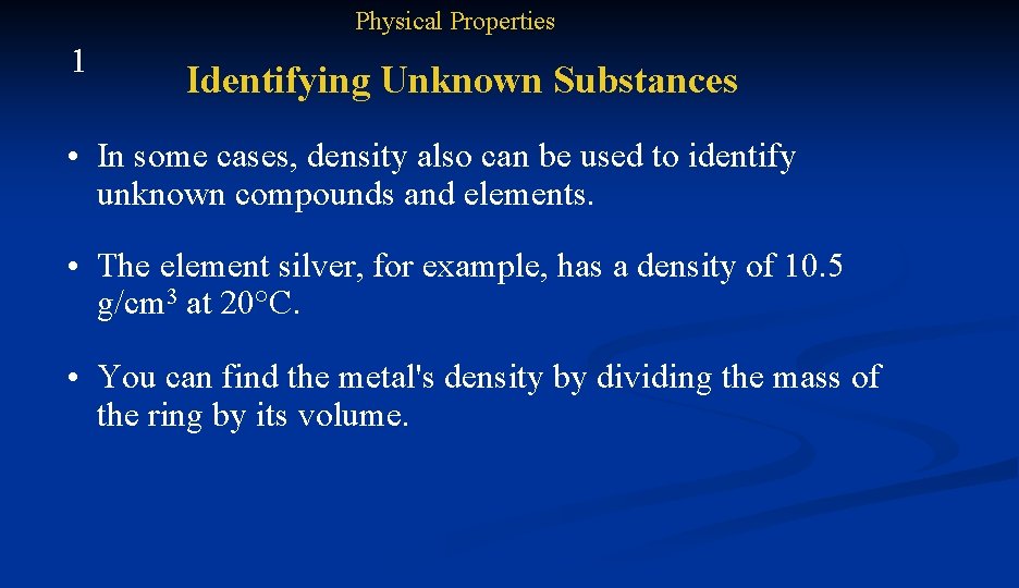 Physical Properties 1 Identifying Unknown Substances • In some cases, density also can be