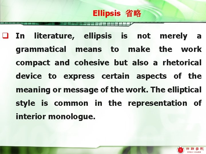 Ellipsis 省略 q In literature, grammatical ellipsis means to is not make merely the