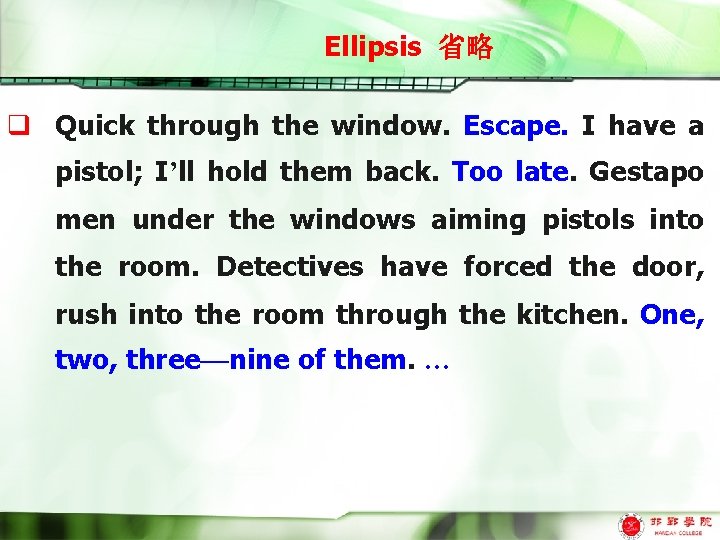 Ellipsis 省略 q Quick through the window. Escape. I have a pistol; I’ll hold