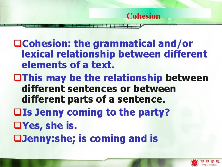 Cohesion q. Cohesion: the grammatical and/or lexical relationship between different elements of a text.