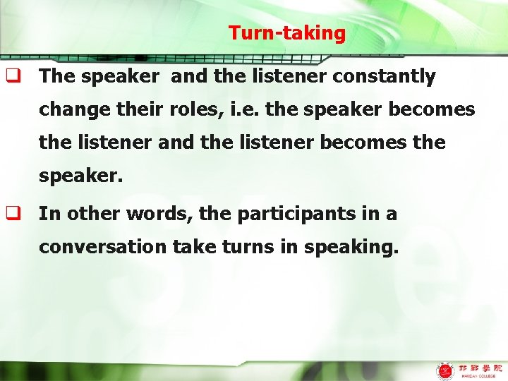 Turn-taking q The speaker and the listener constantly change their roles, i. e. the