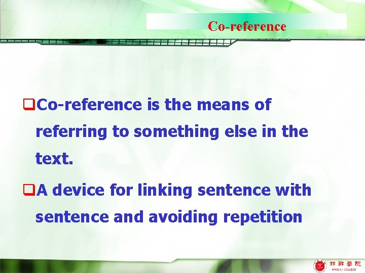 Co-reference q. Co-reference is the means of referring to something else in the text.