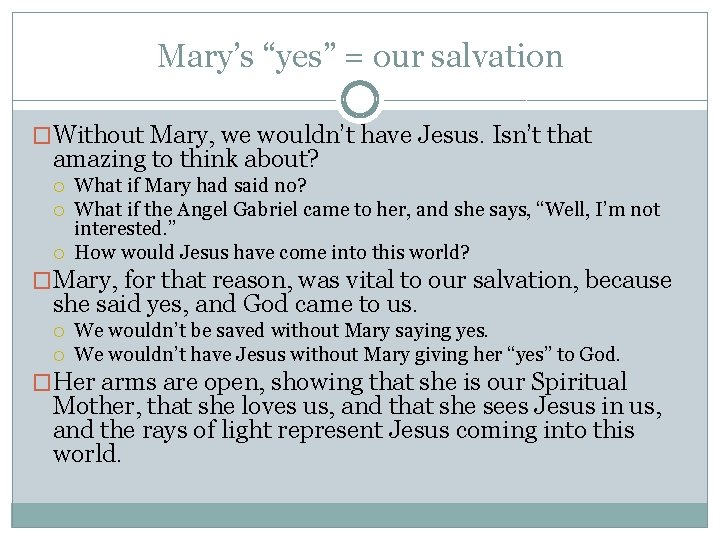 Mary’s “yes” = our salvation �Without Mary, we wouldn’t have Jesus. Isn’t that amazing