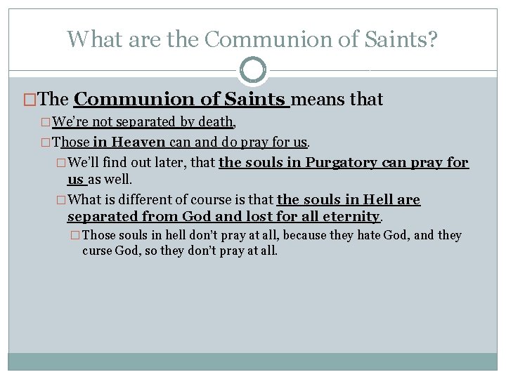 What are the Communion of Saints? �The Communion of Saints means that �We’re not