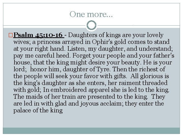 One more… �Psalm 45: 10 -16 - Daughters of kings are your lovely wives;