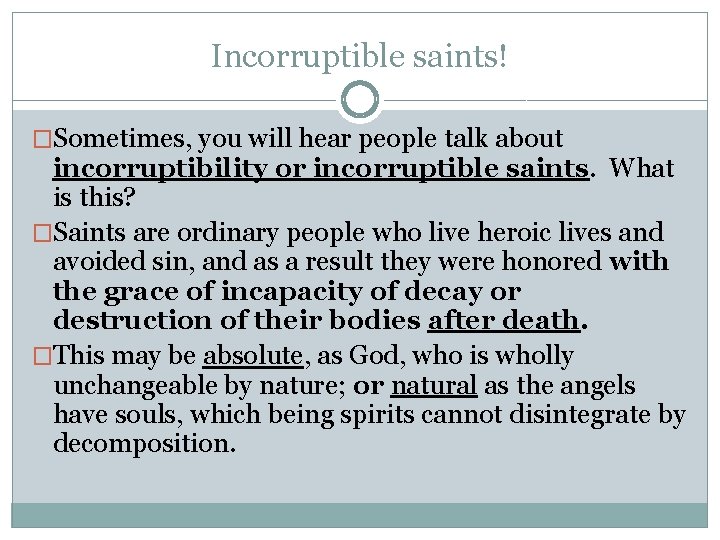 Incorruptible saints! �Sometimes, you will hear people talk about incorruptibility or incorruptible saints. What