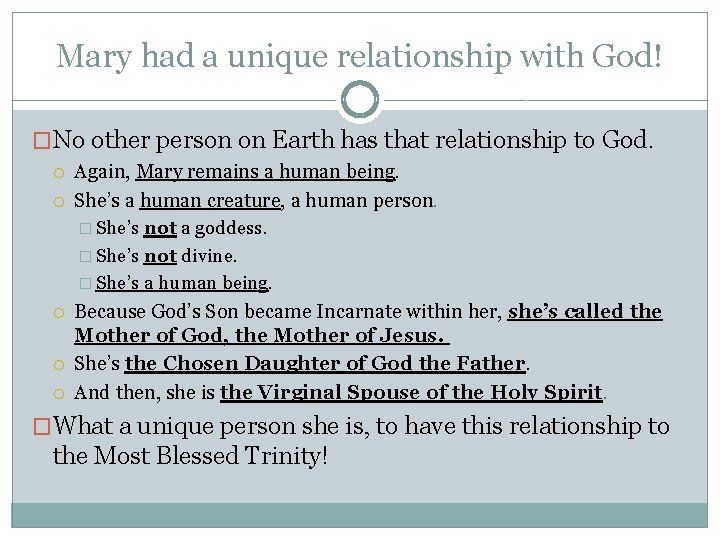 Mary had a unique relationship with God! �No other person on Earth has that