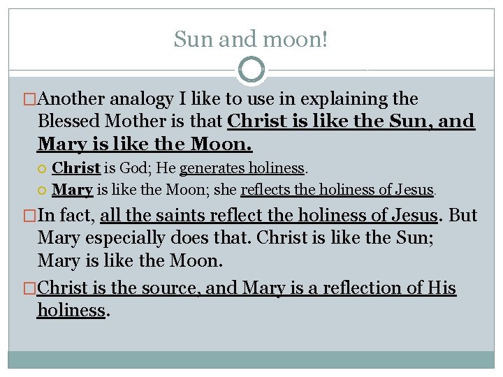 Sun and moon! �Another analogy I like to use in explaining the Blessed Mother