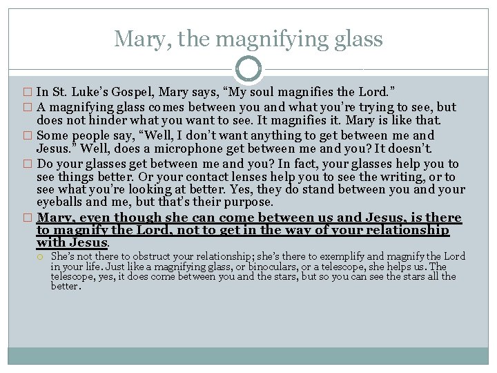 Mary, the magnifying glass � In St. Luke’s Gospel, Mary says, “My soul magnifies