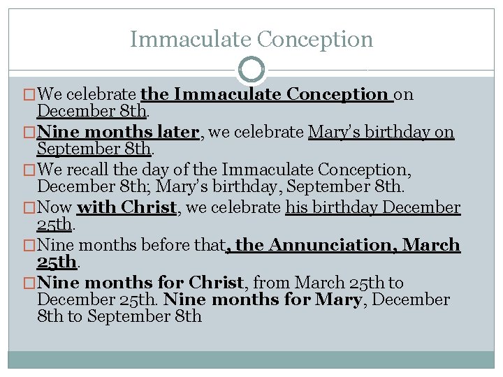 Immaculate Conception �We celebrate the Immaculate Conception on December 8 th. �Nine months later,