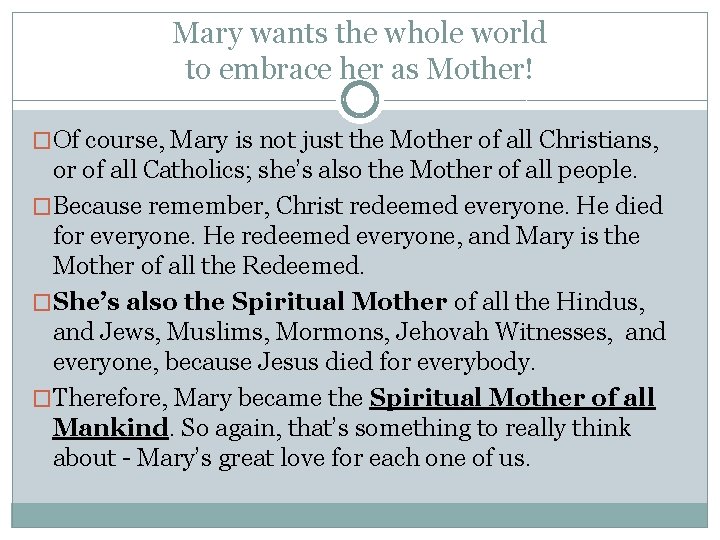 Mary wants the whole world to embrace her as Mother! �Of course, Mary is