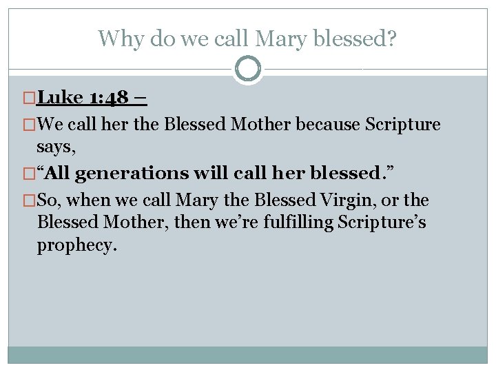 Why do we call Mary blessed? �Luke 1: 48 – �We call her the