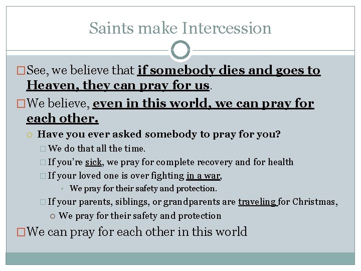 Saints make Intercession �See, we believe that if somebody dies and goes to Heaven,