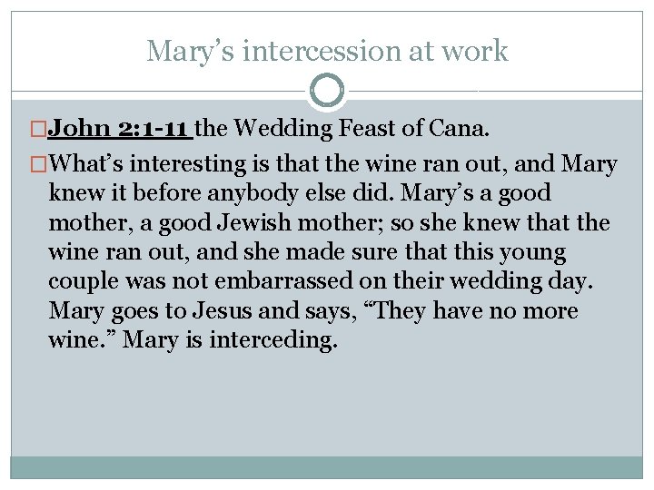 Mary’s intercession at work �John 2: 1 -11 the Wedding Feast of Cana. �What’s