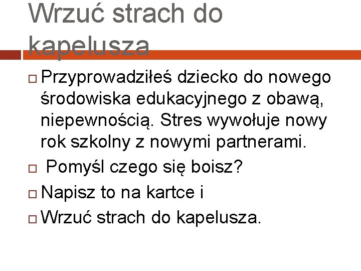 Wrzuć strach do kapelusza Przyprowadziłeś dziecko do nowego środowiska edukacyjnego z obawą, niepewnością. Stres