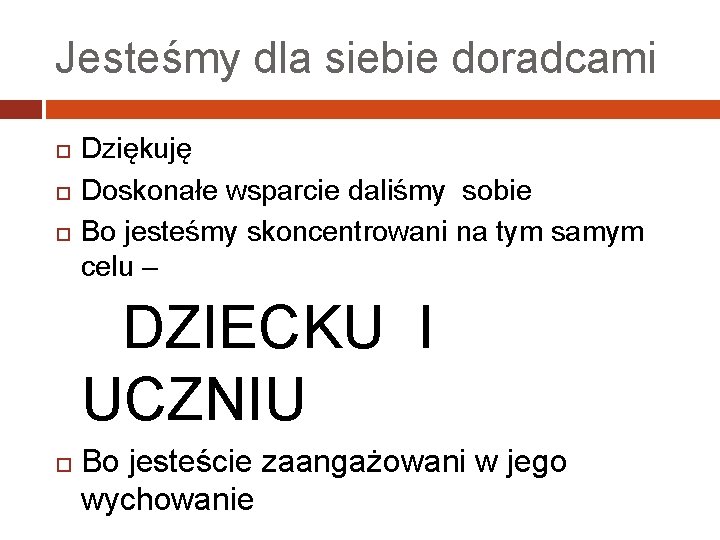 Jesteśmy dla siebie doradcami Dziękuję Doskonałe wsparcie daliśmy sobie Bo jesteśmy skoncentrowani na tym