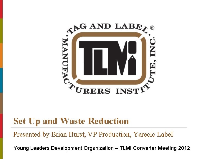 Set Up and Waste Reduction Presented by Brian Hurst, VP Production, Yerecic Label Title