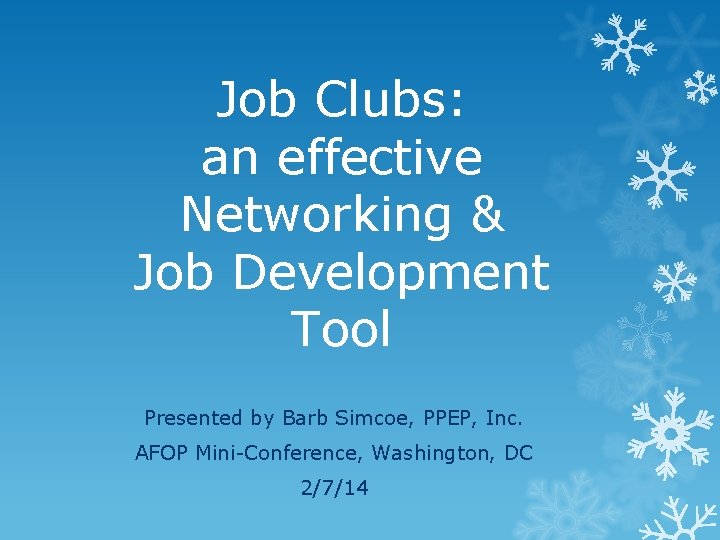 Job Clubs: an effective Networking & Job Development Tool Presented by Barb Simcoe, PPEP,